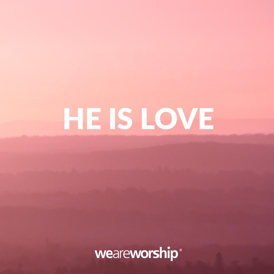 He is Love